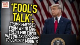 ‘Fool’s Talk’: Trump Emerges From WH To Take Credit For COVID Vaccine As Pressure To Concede Mounts