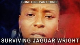 Part 3 | Gone Girl – Surviving Jaguar Wright ( Final Trilogy)