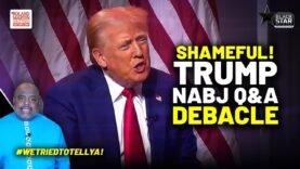 Shameful, Pathetic, Despicable: Roland Rails Against Trump NABJ Q&A Debacle … #WeTriedToTellYa