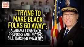 “Trying To Make Black Folks Go Away”: Alabama Lawmaker Proposes Anti-Rioting Bill, Harsher Penalties