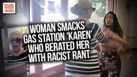 Woman SMACKS Gas Station ‘Karen’ Who berated Her With Racist Rant