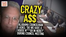 Crazy A$$ Alabama Councilman Asks, “Do We Have A House N***er In here?” During Council Meeting