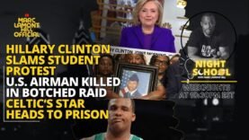 NIGHT SCHOOL: Cops KILL Black U.S. Airman in Botched Raid, Clinton SMEARS Student Protestors & MORE!