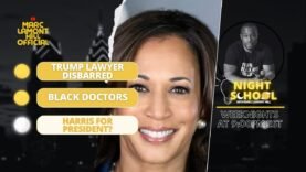 NIGHT SCHOOL: Harris for President? SCOTUS Impeachment Push, Black Doctors Threatened & MORE!!!