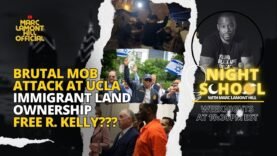 NIGHT SCHOOL: Mob ATTACKS UCLA Students, Calls to Free R. Kelly, Migrants Banned from Land & MORE!!!