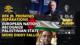 NIGHT SCHOOL: RFK. Jr. Promises Reparations, Palestinian Statehood, More Diddy Allegations & MORE!!!
