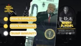 NIGHT SCHOOL: Trump Immunity, Biden Parkinson’s Test, Drake Racist Fans Brawl, BET Awards & MORE!!