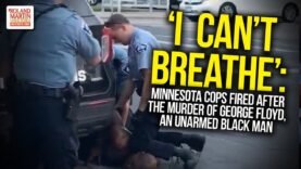 ‘I  Can’t Breathe’: Minnesota Cops Fired After The Murder Of George Floyd, An Unarmed Black Man