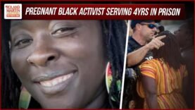 Pregnant Black Activist Serving 4 Years In Prison For Talking Back to Police | Roland Martin