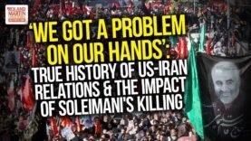‘We Got A Problem On Our Hands’: True History Of US-Iran Relations & Impact Of Soleimani’s Killing