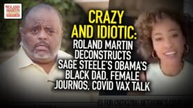 Crazy & Idiotic: Roland Deconstructs Sage Steele’s Obama’s Black Dad, Female Journos, COVID Vax Talk