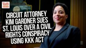 Circuit Attorney Kim Gardner Sues St. Louis Over A Civil Rights Conspiracy Using KKK Act