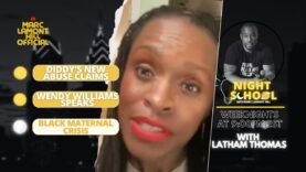 NIGHT SCHOOL: NEW Diddy Child Abuse Claims, Wendy Williams Was RIGHT, Black Maternal Health + MORE!
