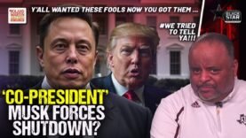 WTH?! ‘Co-President Elect’ Elon Musk KILLS Government Funding Deal, DEMANDS SHUTDOWN | Roland Martin