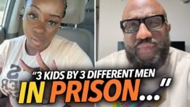 “3 Kids By 3 Baby Daddies, All of Them Are Trash…” Black Woman Brags Her Ex-Boyfriends Are In Jail