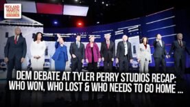 ‘Trump Got Punked”? Dem Debate At Tyler Perry Studios Recap: Who Won. Who Lost, Who Needs To Go Home