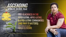 ASCENDING: Pro-Blackness in the Afro-Latinx/Afro-Latino/Afro-Latinx Communities