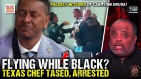 Flying While Black? Texas Chef FALSELY ACCUSED Of Carrying Drugs, TASED, ARRESTED By Airport Cops