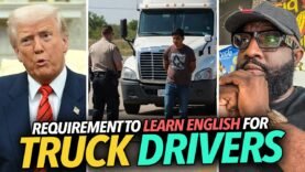 Trump Mandates Truck Drivers Required To Read, Write, Speak English If Driving With a CDL, Migrants