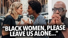 “Black Women, Please Leave Us Alone…” Woman Says She’s Tired, Won’t Be Harrassed For Being White