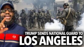 Trump Is Deploying The National Guards To Los Angeles After Rioting, Protests Over Illegal Migrants