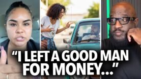 “Left a Good Man That Didn’t Cheat Over Money” Woman Says She’d Rather Be In the Streets Than Normal