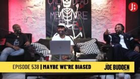 The Joe Budden Podcast Episode 538 | Maybe We’re Biased