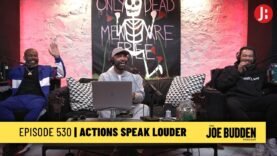The Joe Budden Podcast Episode 530 | Actions Speak Louder