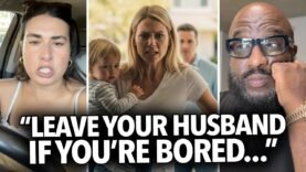 “Leave Your Husband If You’re Bored, Lose Weight,” Women Encouraging Each Other To Be Single Mothers