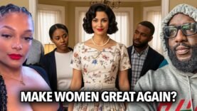 Make Women Great Again | Giving Up Rights For a Provider Man, Leaving a Good Man, She Can’t Work Too