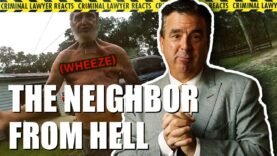 Criminal Lawyer Reacts to the Neighbor From Hell