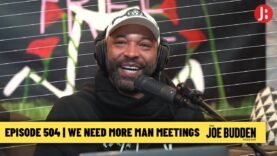 The Joe Budden Podcast Episode 504 | We Need More Man Meetings