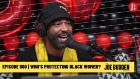The Joe Budden Podcast Episode 500 | Who’s Protecting Black Women?