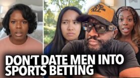 “Don’t Date Men That’s Into Sports Betting…” Women Say Gambling Has a Chokehold On Young Guys Now